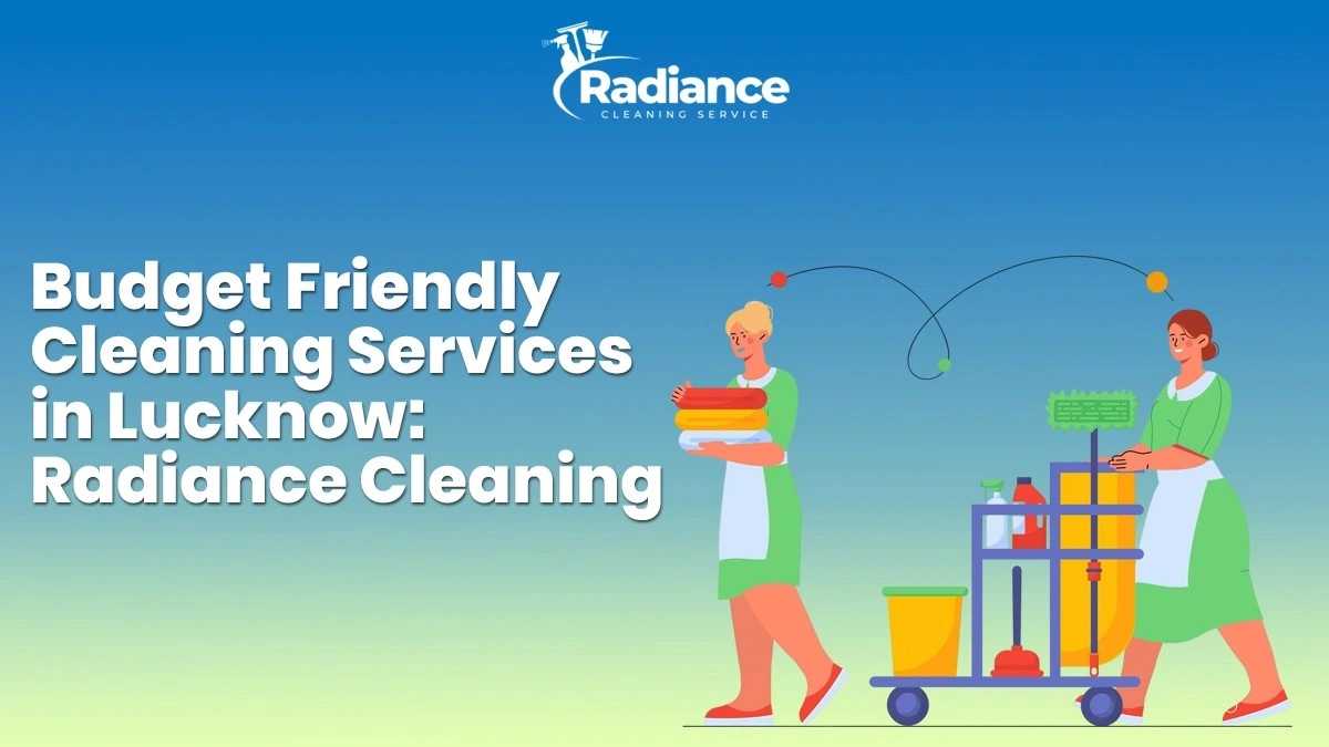 Budget Friendly Cleaning Services in Lucknow: Radiance Cleaning