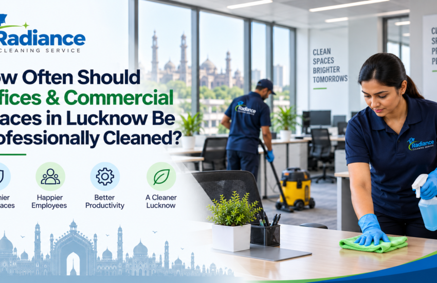 How often offices and commercial spaces in Lucknow should be professionally cleaned